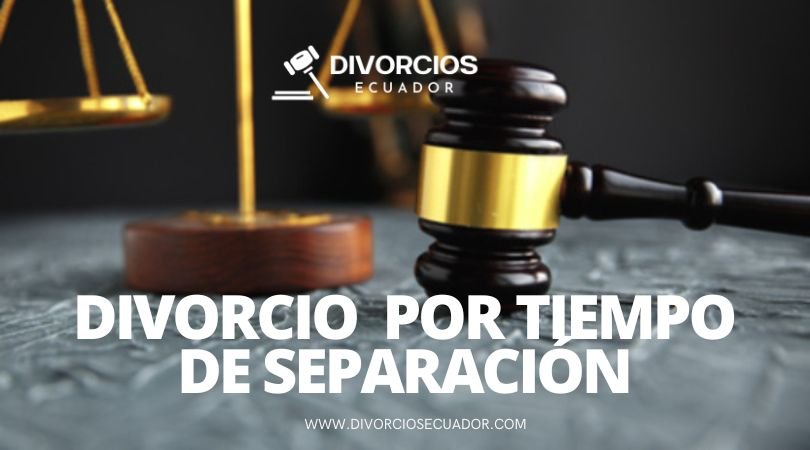 Divorcio Contencioso por Separación - Ecuador